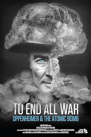 To End All War: Oppenheimer & The Atomic Bomb